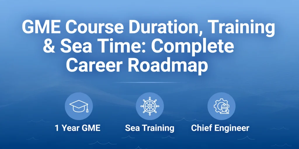 GME Course Duration, Training & Sea Time: Roadmap 2027